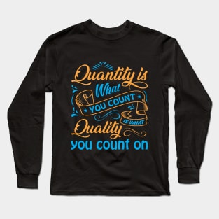 Quantity is what you count Long Sleeve T-Shirt